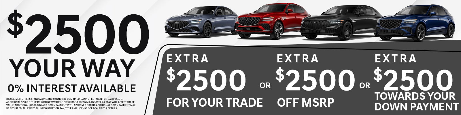 Get $2,500 your way! 0% interest!